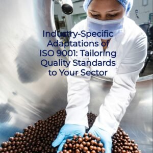 Industry-Specific Adaptations of ISO 9001 Tailoring Quality Standards to Your Sector